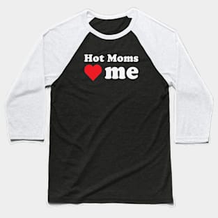 Hot Moms Love Me Baseball T-Shirt